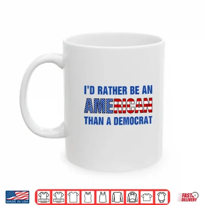 Mug Id Rather Be an American Than A Democrat Anti Liberal Shirt