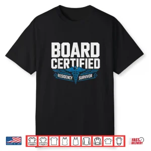 Board Certified Attending Physician Residency Survivor Shirt