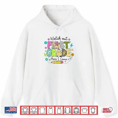 Hoodie Watch Out First Grade Here I Come First Day of School Funny Shirt
