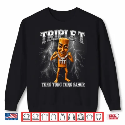 Sweatshirt Tung Tung Tung Sahur Brainrot Meme Triple Shirt