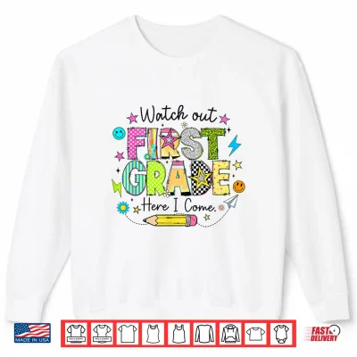 Sweatshirt Watch Out First Grade Here I Come First Day of School Funny Shirt