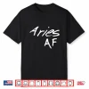 Aries Af Shirt Born In March April Funny Zodiac Sign Gift Shirt