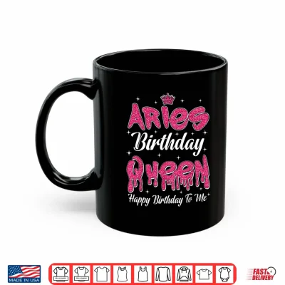 Mug Aries Birthday Queen Happy Birthday Women Girl Zodiac Shirt