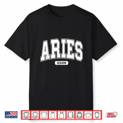 Aries Season March 21 & April 19 Zodiac Birthday Shirt