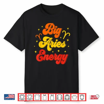 Big Aries Energy March April Birthday Zodiac Sign Shirt