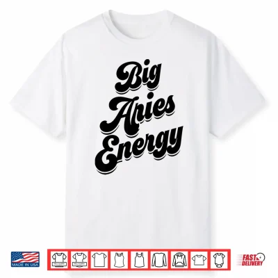 Big Aries Energy Women Aries Sign Zodiac Season Horoscope Shirt