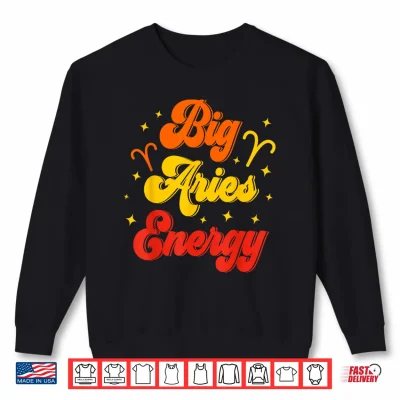 Sweatshirt Big Aries Energy March April Birthday Zodiac Sign Shirt
