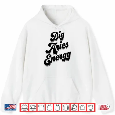 Big Aries Energy Women Aries Sign Zodiac Season Horoscope Shirt 1 Hoodie Big Aries Energy Women Aries Sign Zodiac Season Horoscope Shirt