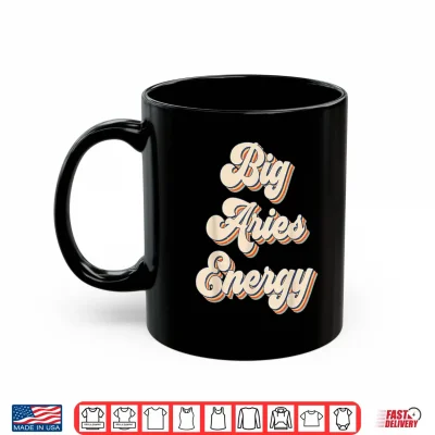 Mug Big Aries Energy Retro March April Birthday Zodiac Shirt