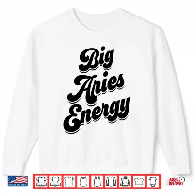 Big Aries Energy Women Aries Sign Zodiac Season Horoscope Shirt 2 Sweatshirt Big Aries Energy Women Aries Sign Zodiac Season Horoscope Shirt