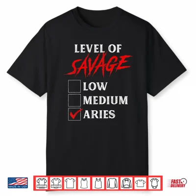 Level Of Savage Aries Shirt Funny Zodiac Queen King Girl Man Shirt
