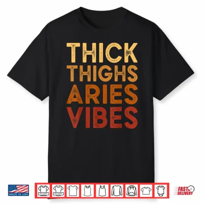 Thick Thighs Aries Vibes Zodiac Sign Melanin Black Women Shirt