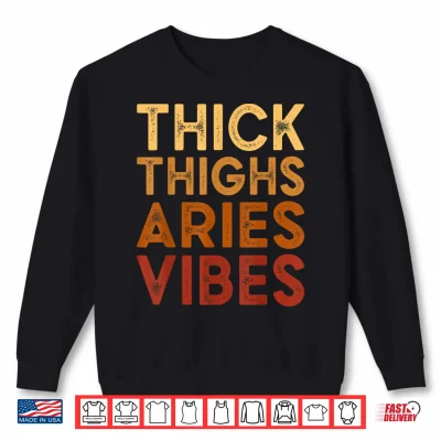 Thick Thighs Aries Vibes Zodiac Sign Melanin Black Women Shirt 2 Sweatshirt Thick Thighs Aries Vibes Zodiac Sign Melanin Black Women Shirt