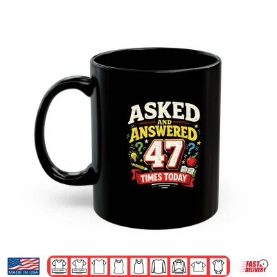 Mug Asked and Answered 47 Times Today Funny Teacher Shirt