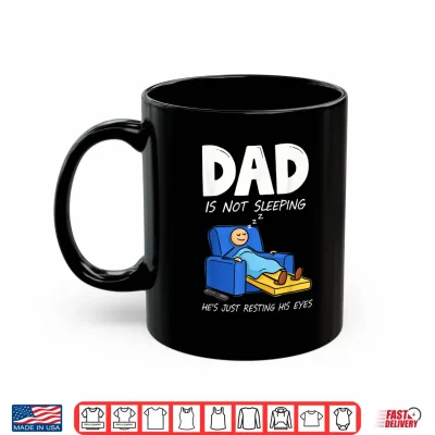 Dad Is Not Sleeping He'S Just Resting His Eyes Shirt 3 Mug Dad is Not Sleeping Hes Just Resting His Eyes Shirt