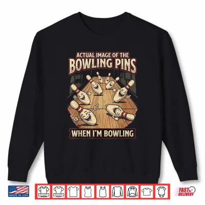 Sweatshirt Funny Actual Image of Bowlin Pins Mocking Me When Bowling Shirt