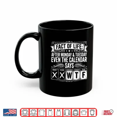 Fact Of Life Calendar Says Wtf Workweek Calendar Humor Meme Shirt 3 Mug Fact of Life Calendar Says WTF Workweek Calendar Humor Meme Shirt