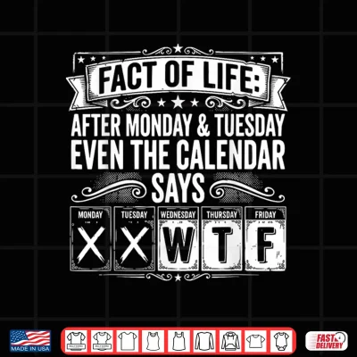Fact Of Life Calendar Says Wtf Workweek Calendar Humor Meme Shirt 4 Design Fact of Life Calendar Says WTF Workweek Calendar Humor Meme Shirt
