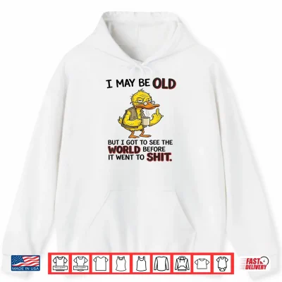 Hoodie I May Be Old Grumpy Duck Retro Humorous Quote Shirt