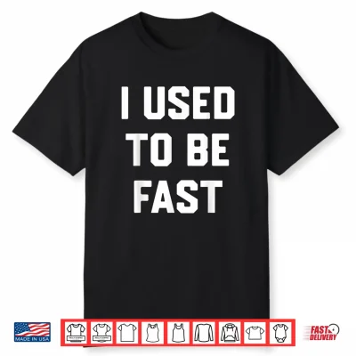 I Used To Be Fast Funny Running Runner Workout Lovers Shirt