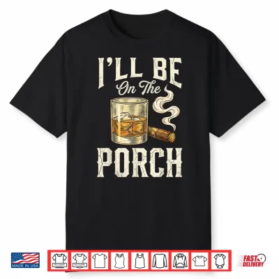 I’Ll Be On The Porch Shirt