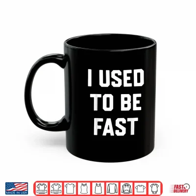 I Used To Be Fast Funny Running Runner Workout Lovers Shirt 3 Mug I Used to Be Fast Funny Running Runner Workout Lovers Shirt
