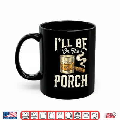 Mug Ill Be On The Porch Shirt