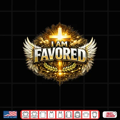 I Am Favored Shirt 4 Design I am Favored Shirt
