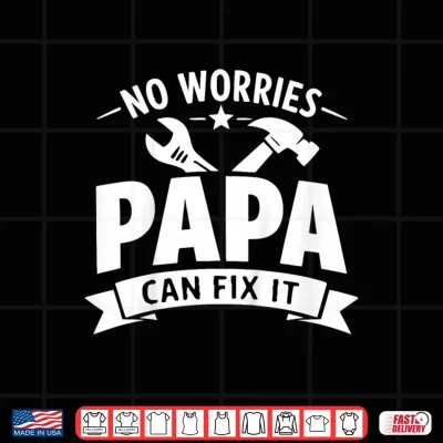 Design Kids No Worries Papa Can Fix It Fathers Day Handyman Grandpa Shirt
