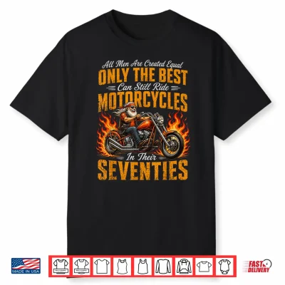 Only The Best Ride Motorcycles In Their Seventies Shirt