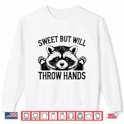 Sweatshirt Raccoon Sweet But Will Throw Hands Shirt