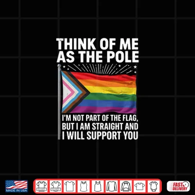Design Think of Me As The Pole Straight Ally Funny Pride LGBTQ Flag Shirt