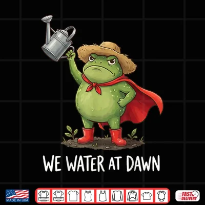 Design We Water At Dawn Shirt