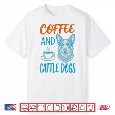 Coffee And Cattle Dog Owner Funny Shirt