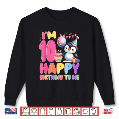 Sweatshirt I Am 10 Happy Birthday To Me 10th Birthday Penguin Theme Shirt