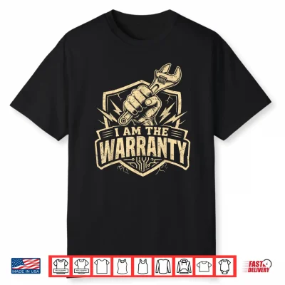 I Am The Warranty Mechanic Handyman Humor Design Funny Shirt