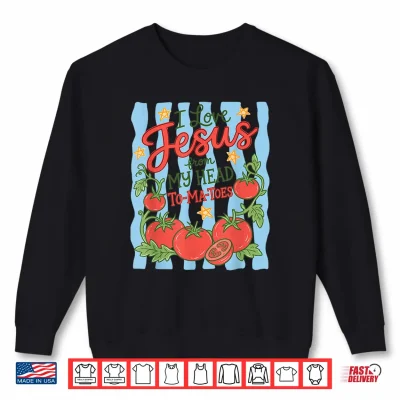 Sweatshirt I Love Jesus From My Head Tomatoes Striped Jesus Christian Shirt