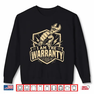 Sweatshirt I Am The Warranty Mechanic Handyman Humor Design Funny Shirt