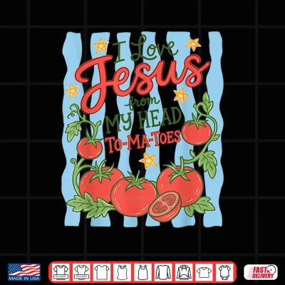 Design I Love Jesus From My Head Tomatoes Striped Jesus Christian Shirt