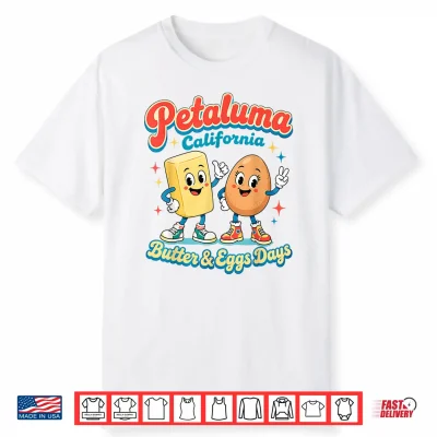 Petaluma California Butter Eggs Days Foodie Food Souvenir Shirt