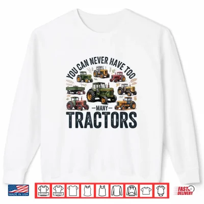 Sweatshirt You Can Never Have Too Many Tractors Farmer Shirt