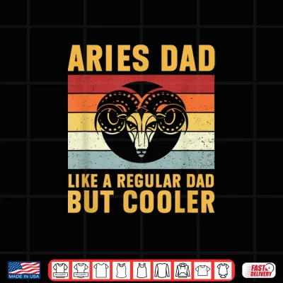 Design Aries Dad Regular Dad But Cooler Zodiac Astrology Aries Shirt