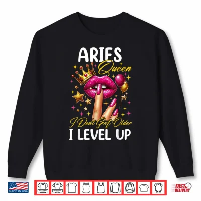 Sweatshirt Aries Queen I Dont Get Older I Level Up Birthday Women Shirt