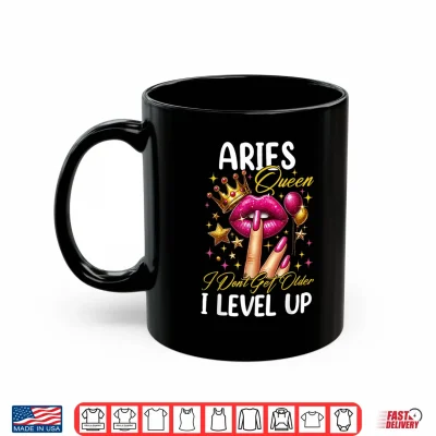 Mug Aries Queen I Dont Get Older I Level Up Birthday Women Shirt