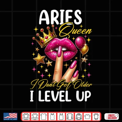 Design Aries Queen I Dont Get Older I Level Up Birthday Women Shirt