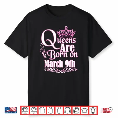 Queens Are Born On March 9Th Pisces Aries Womens Birthday Shirt
