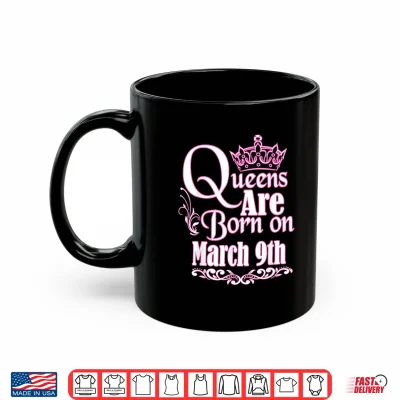 Queens Are Born On March 9Th Pisces Aries Womens Birthday Shirt 3 Mug Queens Are Born On March 9th Pisces Aries Womens Birthday Shirt