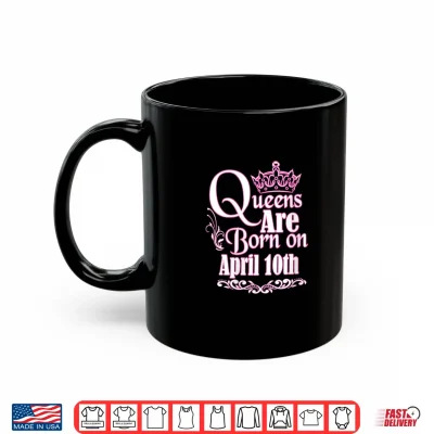 Womens Queens Are Born April 10Th Taurus Aries Womens Birthday Shirt 3 Mug Womens Queens Are Born April 10th Taurus Aries Womens Birthday Shirt