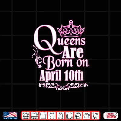 Womens Queens Are Born April 10Th Taurus Aries Womens Birthday Shirt 4 Design Womens Queens Are Born April 10th Taurus Aries Womens Birthday Shirt