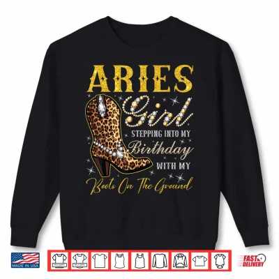 Aries Girl Stepping Into My Birthday With My Boots Shirt 2 Sweatshirt Aries Girl Stepping Into My Birthday with My Boots Shirt